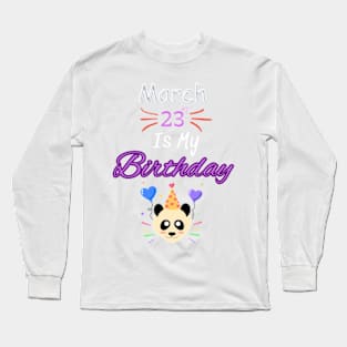 March 23 st is my birthday Long Sleeve T-Shirt